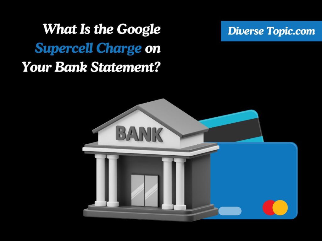 What Is the Google Supercell Charge on Your Bank Statement